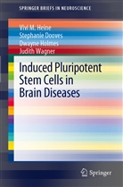Stephani Dooves, Stephanie Dooves, Vivi Heine, Vivi M Heine, Vivi M. Heine, Dwayne Holmes... - Induced Pluripotent Stem Cells in Brain Diseases