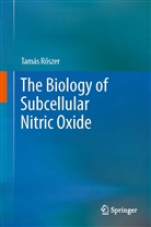Tamas Roszer, Tamás Roszer, Tamás Röszer, Tamás Rőszer, Tamás Rszer, Tamás R szer... - The Biology of Subcellular Nitric Oxide
