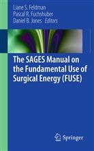 Daniel B Jones, Liane Feldman, Liane S. Feldman, Pasca Fuchshuber, Pascal Fuchshuber, Pascal R. Fuchshuber... - The SAGES Manual on the Fundamental Use of Surgical Energy (FUSE)