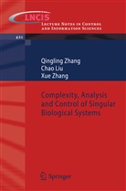 Cha Liu, Chao Liu, Qinglin Zhang, Qingling Zhang, Xue Zhang - Complexity, Analysis and Control of Singular Biological Systems