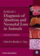 Bradley Njaa, Bradley L. Njaa, Bradle L Njaa, Bradley L Njaa, Bradley L. Njaa - Kirkbride''s Diagnosis of Abortion and Neonatal Loss in Animals