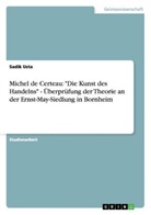 Sadik Usta - Michel de Certeau: "Die Kunst des Handelns" - Überprüfung der Theorie an der Ernst-May-Siedlung in Bornheim