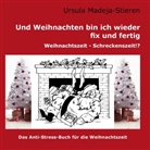 Ursula Madeja-Stieren - Und Weihnachten bin ich wieder fix und fertig