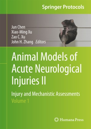 Zao C Xu et al, Jun Chen, Xiao-Min Xu, Xiao-Ming Xu, Zao C Xu, Zao C. Xu... - Animal Models of Acute Neurological Injuries II - Injury and Mechanistic Assessments, Volume 1