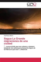 Yoel Rivero Marín - Sagua La Grande migraciones de una ciudad