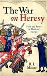 R. I. Moore - The War on Heresie
