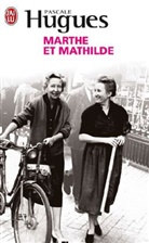 Pascale Hugues - Marthe et Mathilde : l'histoire vraie d'une incroyable amitié, 1902-2001 : document
