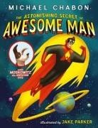 Michael Chabon, Jake Parker - The Astonishing Secret of Awesome Man