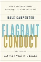 Dale Carpenter, Dale A. Carpenter - Flagrant Conduct - The Story of Lawrence v. Texas