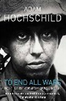 Adam Hochschild - To End All Wars