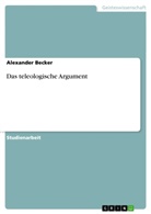 Alexander Becker - Das teleologische Argument