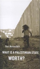 Sari Nusseibeh, Nusseibeh Sari - What Is a Palestinian State Worth?