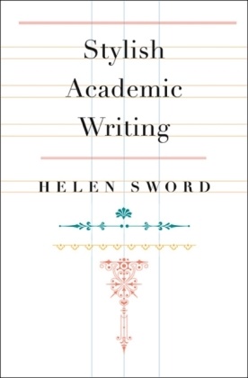 Helen Sword,  Sword Helen - Stylish Academic Writing