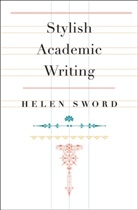 Helen Sword - Stylish Academic Writing