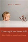 Paul L Harris, Paul L. Harris - Trusting What You're Told