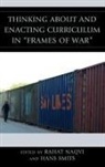 Raht (EDT)/ Smits Naqvi, Rahat Naqvi, Raht Naqvi, Hans Smits, Smits Hans - Thinking About and Enacting Curriculum in 'Frames of War'