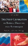 Diuk, Nadia M Diuk, Nadia M. Diuk, Diuk Nadia M. - Next Generation in Russia, Ukraine, and Azerbaijan
