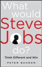 Peter Sander - What Would Steve Jobs Do?