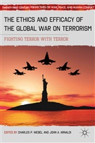 Charles P. Arnaldi Webel, WEBEL CHARLES P ARNALDI JOHN A, A Arnaldi, A Arnaldi, A Loparo, John Arnaldi... - Ethics and Efficacy of the Global War on Terrorism