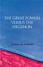E Ahrari, E. Ahrari, Ehsan Ahrari, Ehsan M. Ahrari - The Great Powers Versus the Hegemon