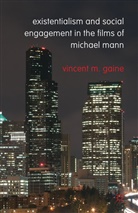 V. Gaine, Vincent Gaine, Vincent M Gaine, Vincent M. Gaine, GAINE VINCENT M - Existentialism and Social Engagement in the Films of Michael Mann