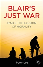 P Lee, P. Lee, Peter Lee - Blair''s Just War
