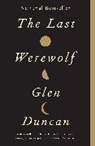 Glen Duncan - The Last Werewolf