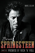Marc Dolan - Bruce Springsteen and the Promise of Rock 'n' Roll
