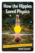 David Kaiser, Kaiser David - How the Hippies Saved Physics