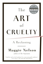 Preston Lauterbach, Maggie Nelson - The Art of Cruelty