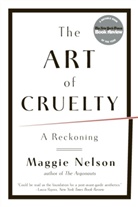 Preston Lauterbach, Maggie Nelson, Nelson Maggie - The Art of Cruelty