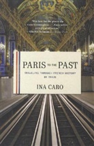 Ina Caro, Caro Ina - Paris to the Past
