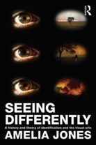 Amelia Jones - Seeing Differently