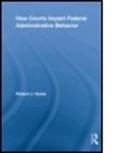 Robert J Hume, Robert J. Hume, Robert J. (Fordham University Hume, HUME ROBERT J, Hume Robert J. - How Courts Impact Federal Administrative Behavior
