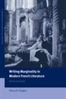 Edward J. Hughes, Michael Sheringham - Writing Marginality in Modern French Literature