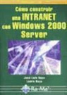 José Luis Raya Cabrera, Laura Raya Pérez - Cómo construir una Intranet con Windows 2000 Server