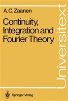 Adriaan C Zaanen, Adriaan C. Zaanen - Continuity, Integration and Fourier Theory
