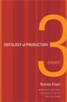 William (EDT) Haver, Nishida Kitaro, Kitaro Nishida, Kitaro Nishida, Nishida Kitaro, Rey Chow... - Ontology of Production