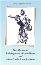 Sylvia A Oelwein, Sylvi Angelika Oelwein, Sylvia Angelika Oelwein, Sylvia Angelika Oelwein - Der Mythos im Rokokogarten Veitshöchheim und Adam Friedrich von Seinsheim