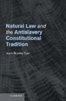 Justin B. Dyer, Justin Buckley Dyer - Natural Law and the Antislavery Constitutional Tradition