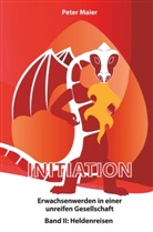 Peter Maier - Initiation - Erwachsenwerden in einer unreifen Gesellschaft. Bd.2