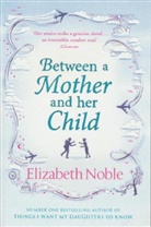 Elizabeth Noble - Between a Mother and Her Child