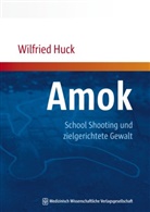 Wilfried Huck, Wilfried (Dr.) Huck - Amok, School Shooting und zielgerichtete Gewalt