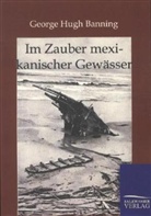George H. Banning, George Hugh Banning - Im Zauber mexikanischer Gewässer