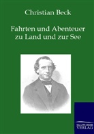 Christian Beck - Fahrten und Abenteuer zu Land und zur See