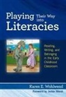 Karen E Wohlwend, Karen E. Wohlwend, Karen E./ Marsh Wohlwend, Donna E Alvermann, Donna E. Alvermann, Celia Genishi - Playing Their Way into Literacies