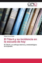 Rafael Pérez Galán - El Tda-h y su incidencia en la escuela de hoy