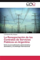 Luis Eduardo Rey Vázquez - La Renegociación de los Contratos de Servicios Públicos en Argentina
