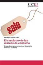 Raúl Arturo Sánchez Irabú - El simulacro de las marcas de consumo
