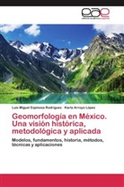 Karl Arroyo López, Karla Arroyo López, Luis Migue Espinosa Rodríguez, Luis Miguel Espinosa Rodríguez - Geomorfología en México. Una visión histórica, metodológica y aplicada